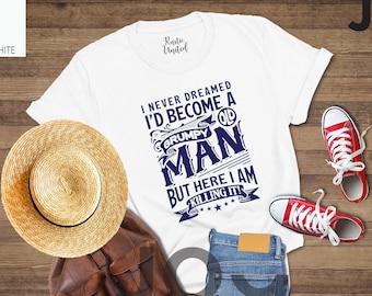 Grumpy Old Man Shirt, I Never Dreamed I'd Become A Grumpy Old Man Tee, Fathers Day T-shirt, Funny Gift For Grandpa, Grumpy Old Man Gift