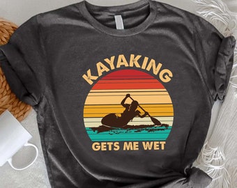 Kayaking Gets Me Wet Shirt, Kayaking Tshirt Men, Kayaker Gift, Funny Vintage Kayak Shirt, Canoeing Tee Shirt, Canoe Shirt, Sport Graphic Tee