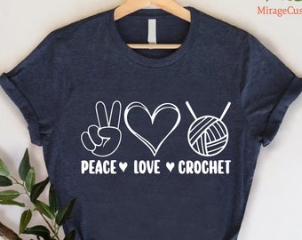 Peace Love Crochet Shirt, Funny Crochet T-Shirt, Crochet Hobby Gift, Crafting Mom Tee, Crochet Tee, Crochet Lover Shirt, Crochet Lover Gift