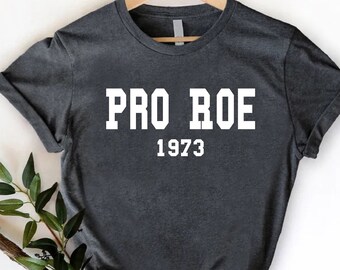 Pro Roe 1973 Shirt, Pro Choice Shirt, Protest Shirt, Roe V Wade Tee, Women's Rights Shirt, Pro Choice Feminist, Feminist Gift, Gift For Mom