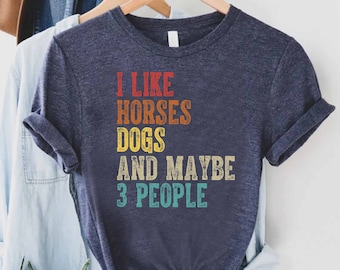 I Like Horses Dogs And Maybe 3 People Shirt, Horse Lover Shirt, Girls Horse Shirt, Gift For Horse Owner, Farmer Shirt, Horse T-shirt Gift
