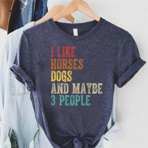 I Like Horses Dogs And Maybe 3 People Shirt, Horse Lover Shirt, Girls Horse Shirt, Gift For Horse Owner, Farmer Shirt, Horse T-shirt Gift