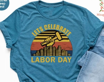 Let's Celebrate Labor Day Shirt, Happy Labor Day T Shirt, Laborer Shirt,Workers Day Shirt,Labor Day Gift Tee,American Labor Day Worker Shirt