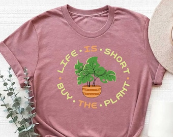 Plant Shirt,Plant Lover Gift,Gardening Shirt,Funny Plant Tee,Plant Mama Gift,Houseplants Shirt, Plant Lover Tee, Life Is Short Buy The Plant