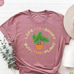 Plant Shirt,Plant Lover Gift,Gardening Shirt,Funny Plant Tee,Plant Mama Gift,Houseplants Shirt, Plant Lover Tee, Life Is Short Buy The Plant