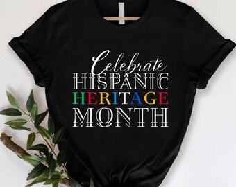 Hispanic Heritage Month T-shirt, Celebrate Hispanic Heritage Month Gift, Latina Gift, Latin History Appreciation Shirt