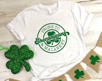 Prone to Shenanigans and Malarkey, Lucky Shamrock Shirt, St. Patricks Day Shirt, Irish Shirt, Funny Irish Day Tee, St Pattys Day Party Shirt