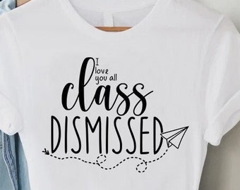 Last Day of School Shirt for Teacher, Class Dismissed T-shirt, End of School Teacher Gift