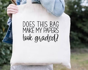 Does This Bag Make My Papers Look Graded Tote Bag, Teacher Tote Bag, Teacher Gift, Canvas Tote Bag for Teacher, Back To School Teacher Gift