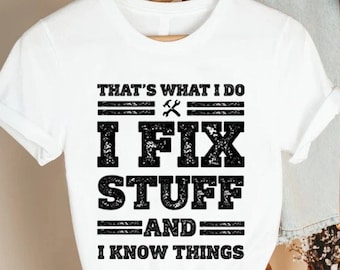 May include: White t-shirt with black text that reads "That's what I do I fix stuff and I know things". The text is in a distressed font and includes a wrench symbol.