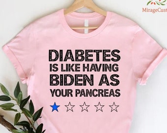 Funny Diabetes Shirt, Funny Pancreas Tshirt, Diabetes Awareness Tee, Diabetic Gifts, Diabetes is Like Having Biden as Your Pancreas Shirt