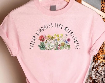Be Kind Shirt Women,Wildflower Shirt,Kindness Shirt,Inspirational Shirt,Positivity Shirt,Motivational Shirt,Spread Kindness Like Wildflowers