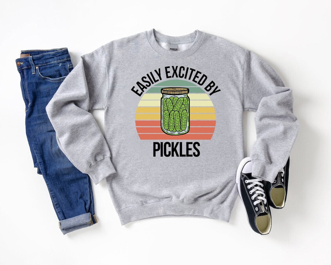 Easily Excited by Pickles Sweatshirt, Funny Pickle Lover Sweatshirt