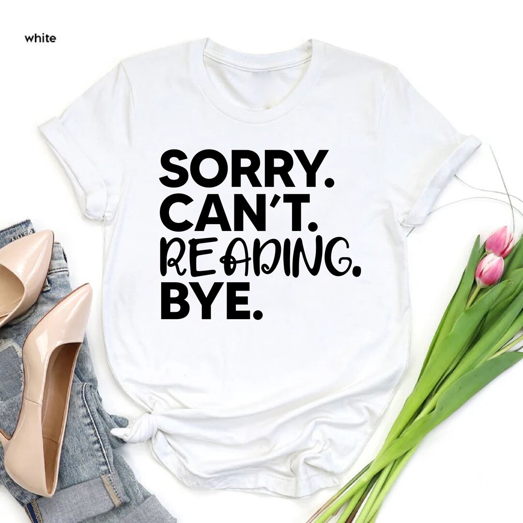 Sorry. Can't. Reading. By. T-shirt, Funny Book Lover Shirt, Librarian ...