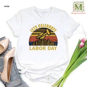 a white shirt that says lets celebrate labor day