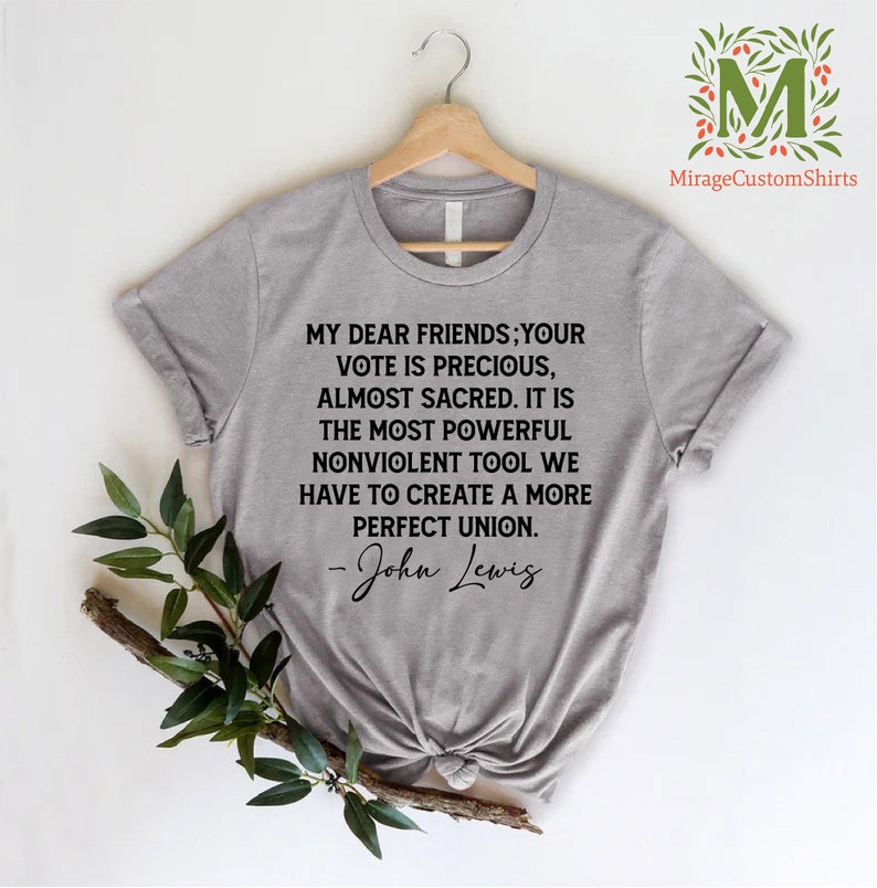 a t - shirt that says, my dear friends your vote is precious
