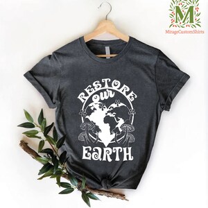 Restore Our Earth Tshirt, Earth Day Shirt for Women, Mother Earth T-shirt, Earth Day Gifts Women, Save The Planet Shirt, Environment Shirt