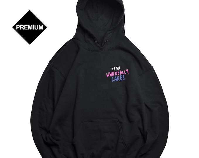 TV Girl Front & Back Printed Hoodie - TV Girl Who Really Cares Unisex Hoodie