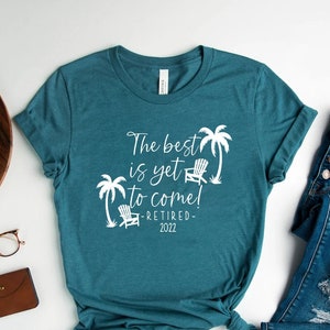 Retirement Gifts, Retirement Gifts For Women, Retired Shirt ,For Women Retired Shirt, The Best is Yet to Come Shirt, Beach Retirement Gift