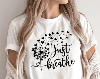 Just Breathe Shirt, Meditation Tshirt, Yoga T-Shirt, Inspirational Shirt, Motivational Gifts, Positive Tee, Relax Shirt For Womens,Dandelion