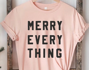 Merry Everything T-Shirt, Graphic T-Shirt, Fun Christmas Shirt, Women's Holiday Shirt, Men's Holiday Shirt, Merry Christmas Shirt, Christmas