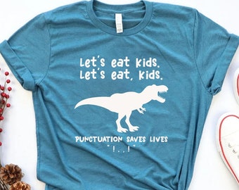 Funny Grammar Shirt, English Teacher Shirt, Punctuation Saves Lives Shirt, Let&#39;s Eat Kids, Let&#39;s Eat Kids Shirt, Saurus Shirt, Funny Saurus