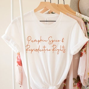 Pumpkin Spice and Reproductive Rights Shirt, Pro Choice Shirt, Feminist Fall Tee, Equal Rights Shirt, Activist Clothing, Womens Rights Gift