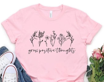 Grow Positive Thoughts Shirt, Positive Thought Tee, Mental Health Shirt, Kindness Shirt, Plant Shirt, Positive Shirt, Plant Lover Shirt