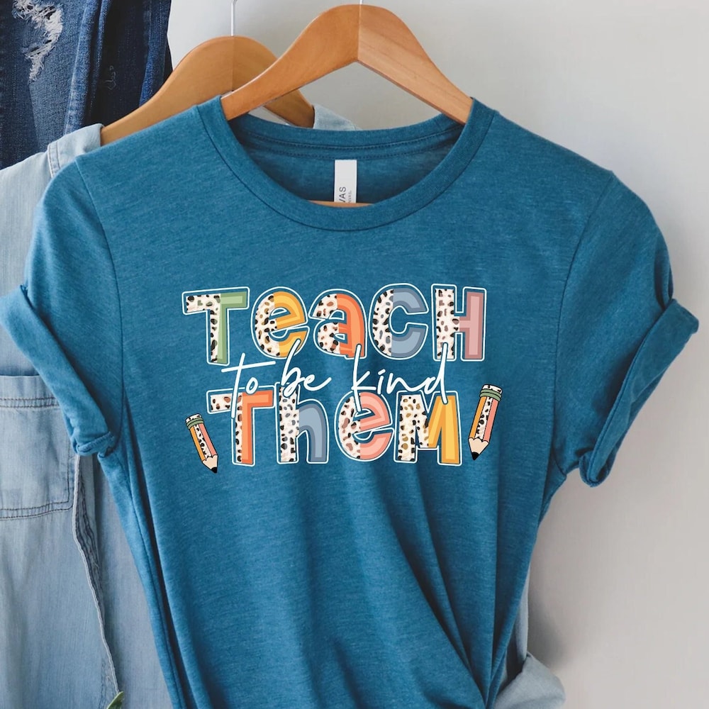 Inspirational Shirt, Teacher Shirt, Kindness Shirt,Teach Them To Be Kind Shirt, School Shirt, Back To School Shirt, To Be Kind Shirt Onlytee