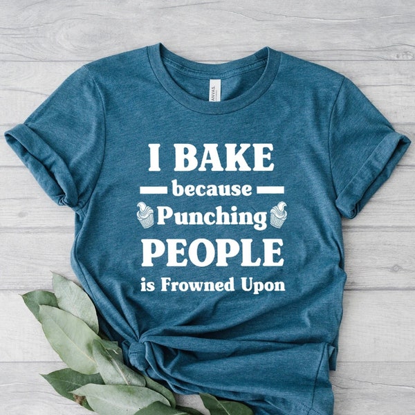 I Bake Because Punching People Is Frowned Upon Shirt, Funny Baking Shirt, Gift For Baker, Bakers Shirt, Baking Shirts, Baking Lover Shirt