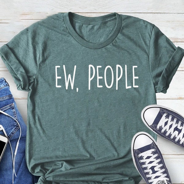 Ew People Shirt, Ew, People Shirt, Ugh Shirt, Anti Social Shirt, It's Too Peopley Outside Shirt, Funny Introvert Tshirt Women Introvert gift
