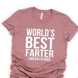 Funny Dad Shirt, Dad Birthday Gift, Dad Gift, Gift For Dad, Father Humor Shirt, Farter Father Tee, World&#39;s Best Farter I Mean Father Shirt