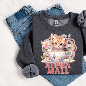 Alpha Male Funny Kitten Sweatshirt, Funny Cat Meme Sweatshirt, Boyfriend Gifts, Father Gift, Mom Gift, Cat Lover Gift, Alpha Male Cat Shirt