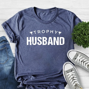 Trophy Husband Shirt, Gift for Him, Funny Husband Shirt, Gift from Wife, Anniversary Gift for Him, Gift for Husband, Anniversary Present