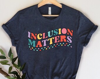 Inclusion Matters, Special Education Shirt, Mindfulness Shirts, Autism Awareness, Equality Shirt, Neurodiversity Shirt,Dyslexia Shirt,Autism