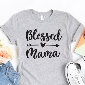 Blessed Mama Shirt, Blessed Mom T-Shirt, Cute Mom Shirt, Mother&#39;s Day Gift Shirt, Blessed Mama Tee, Mom Life Shirt, Thankful Mom Shirt