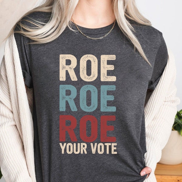 Roe Roe Roe Your Vote Shirt, Vote Ruthless, Protest Equality Tee, Human Rights Tee, Activist Clothing, Roe Tee, Election Shirt, Women Rights