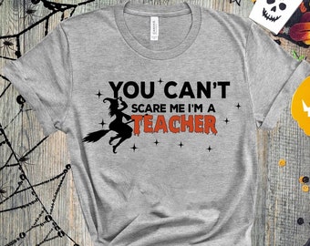 You Can't Scare Me I'm A Teacher, Halloween Teacher Shirt, Halloween Tee, Teacher Halloween, Teacher Shirts, Gift For Teacher, Halloween