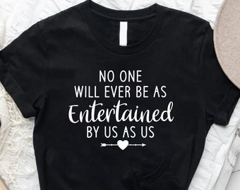 No One Will Ever Be As Entertained By Us As Us T-Shirt, Friendship Shirt, Gift For Best Friend, Best Friend Birthday Shirt, Bestie Shirt