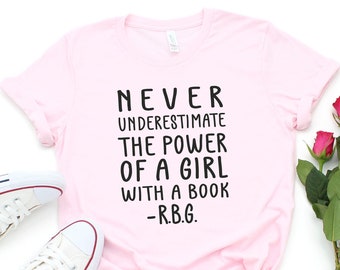 Feminist Shirt, Never Underestimate The Power Of A Girl With A Book, Ruth Bader Ginsburg Shirts, Girl Power, Women Rights Tee, Gift For Her