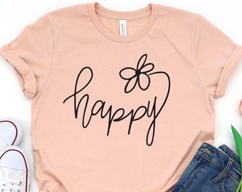 Happy Shirt, Be Happy Shirt, Choose Happy Shirt, Inspirational Shirt, Motivational Gift, Mothers Day Shirt, Positive Shirt, Happy Floral Tee
