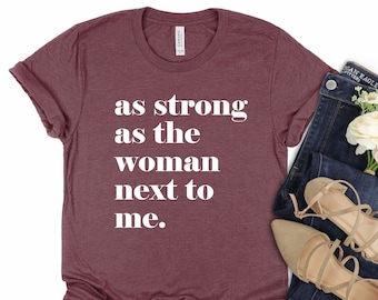 As Strong As the Woman Next to Me Shirt, Empowered Women Empower Women Tee, Feminist Gift, Women&#39;s Rights Equality Shirt, Girl Power T-Shirt