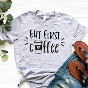 But First Coffee Shirt, Coffee Shirt, Coffee Lover Shirt, Coffee Lover Gift, Coffee T-shirt, Women&#39;s Coffee Shirt, Funny Coffee Shirt,Coffee