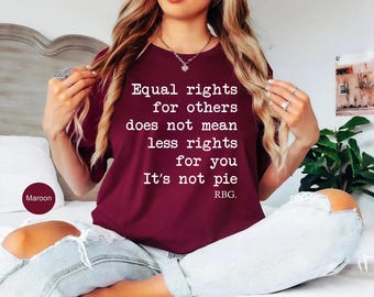 Equal Rights Shirt, RBG Sayings Tee, Citizen Rights Tee, Women's Rights Tee, Feminist Shirt, RBG Shirt, Activist Shirt, Rights Advocate Tee