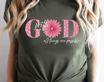 With God All Things Are Possible Shirt, Christian Shirt, Bible Shirt for Women, Religious Shirt, Inspirational Shirt, Christian Shirt,Flower