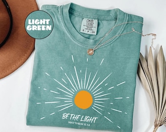 Comfort Colors® Be The Light Shirt, Bible Verse Shirt, Religious Shirt, Faith Shirt, Sunlight Shirt, Jesus Lover Shirt, Christian Shirt
