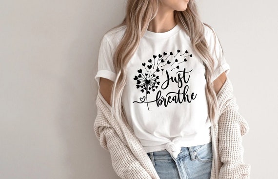 Just Breathe Shirt, Meditation Tshirt, Yoga T-Shirt, Inspirational Shirt, Motivational Gifts, Positive Tee, Relax Shirt For Womens,Dandelion