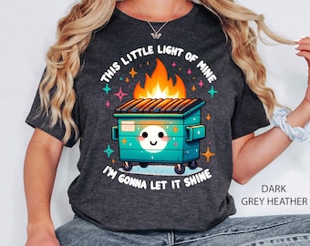Dumpster Fire Shirts Emotional Dumpster Fire Tshirt, This Little Light of Mine,Mental Health, This Little Light of Mine,Dumpster Fire Shirts