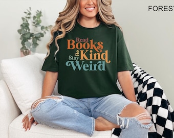 Read Books Be Kind Stay Weird, Book Reader Shirt, Teacher Shirt, Bookish Shirt,Book Lover Gift,Gift For Librarian, Book Lover Shirt,Bookworm