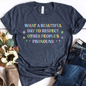 What A Beautiful Day to Respect Other People&#39;s Pronouns Shirt, Human Rights Shirt, Equality Shirt, LGBTQ Shirts, Pride Tee, Gay Rights Shirt